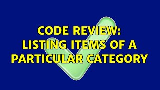 Code Review: Listing items of a particular category (2 Solutions!!)
