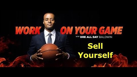 [Preview] How To Sell Yourself | "Work On Your Game" w/ @DreAllDay | Dre Baldwin