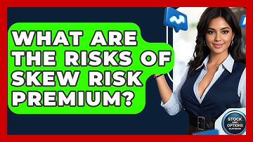 What Are The Risks Of Skew Risk Premium? - Stock and Options Playbook