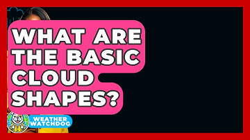 What Are The Basic Cloud Shapes? - Weather Watchdog
