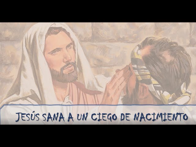 Jesús sana a un hombre que había nacido ciego - Juan 9:1-41