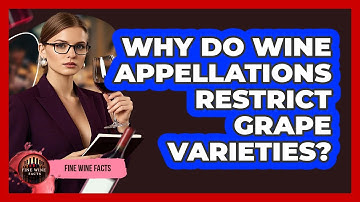 Why Do Wine Appellations Restrict Grape Varieties? - Fine Wine Facts