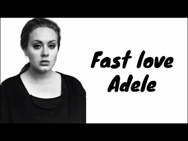 Adele - Fast Love
