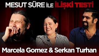 Mesut Süre İle İlişki Testi | #8 Konuklar: Marcela Gomez & Serkan Turhan