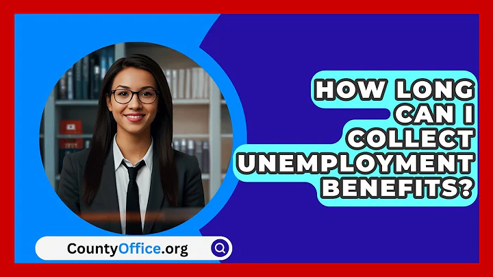 How Long Can I Collect Unemployment Benefits? - CountyOffice.org