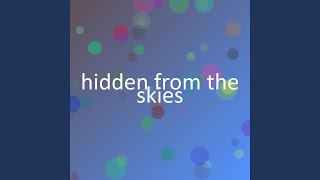 hidden from the skies