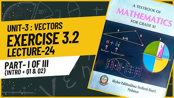 Math 11 | Exercise 3.2 | Unit-3 Vectors | KPK Board | First Year Mathematics | Lecture_24