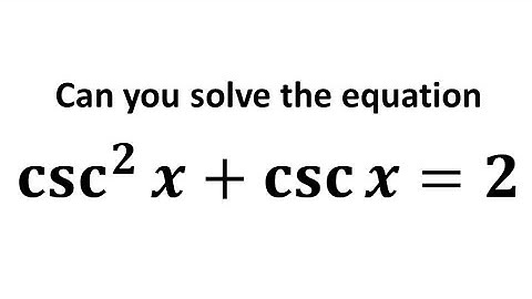 Solve the equation csc^2 x + csc x = 2