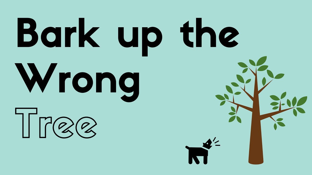 Eat from trees. Barking up the wrong Tree идиома. To Bark up the wrong Tree. Bark up the wrong Tree idiom. Bark на английском.