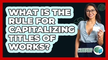 What Is The Rule For Capitalizing Titles Of Works?