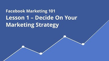 Lesson 1 - Lets Talk Facebook Marketing Strategy