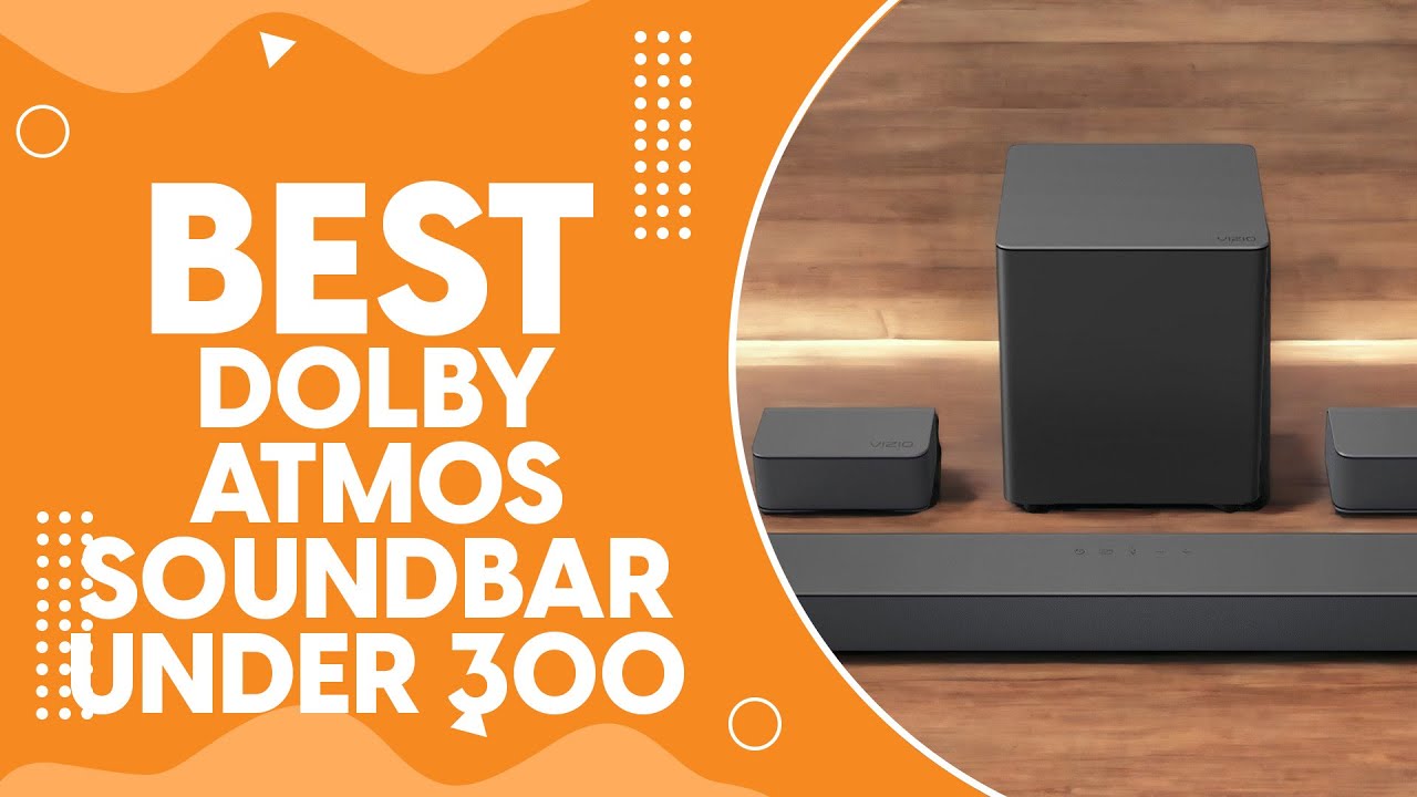 Best Dolby Atmos Soundbar under $300 in 2024 - Affordable Immersive Audio 