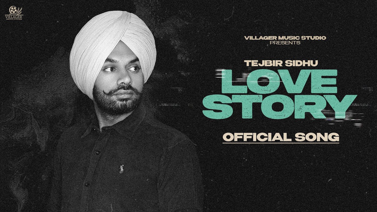 Love Story (Official Song ) Tejbir Sidhu | Latest Punjabi Songs 2023 | New Punjabi Song 2023