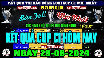 Kết Quả Bóng Đá Hôm Nay Cup C1 Châu Âu, Xác Định Các Đội Đi Tiếp | Ngày 29/8/2024 (Bản Full Nhất) thumbnail