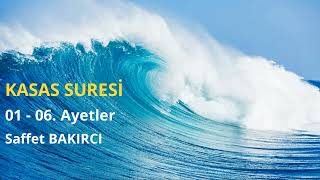 KASAS SURESİ 01 - 06. Ayetler / Saffet BAKIRCI
