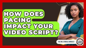 How Does Pacing Impact Your Video Script? - The Millennials Mindset