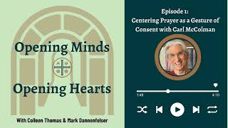 CO Podcast 1-1: Centering Prayer as a Gesture of Consent, with Carl McColman