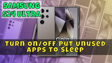 How to Turn On/Off Put Unused Apps To Sleep Samsung Galaxy S24 Ultra