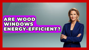 Are Wood Windows Energy-efficient? - Civil Engineering Explained