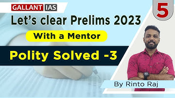 Let’s clear Prelims 2023 with a Mentor | Polity Solved-3 | Part -5 | By Rinto Raj | Gallant IAS