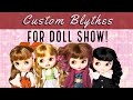 My Custom Blythes for the Doll Show!