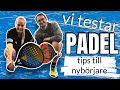 Vi testar PADEL - Tips till nybörjare