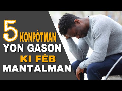 5 KONPOTEMAN OU DWE EVITE ANTANKE GASON | DIFERANS MANTAL | OZE AKTIVE