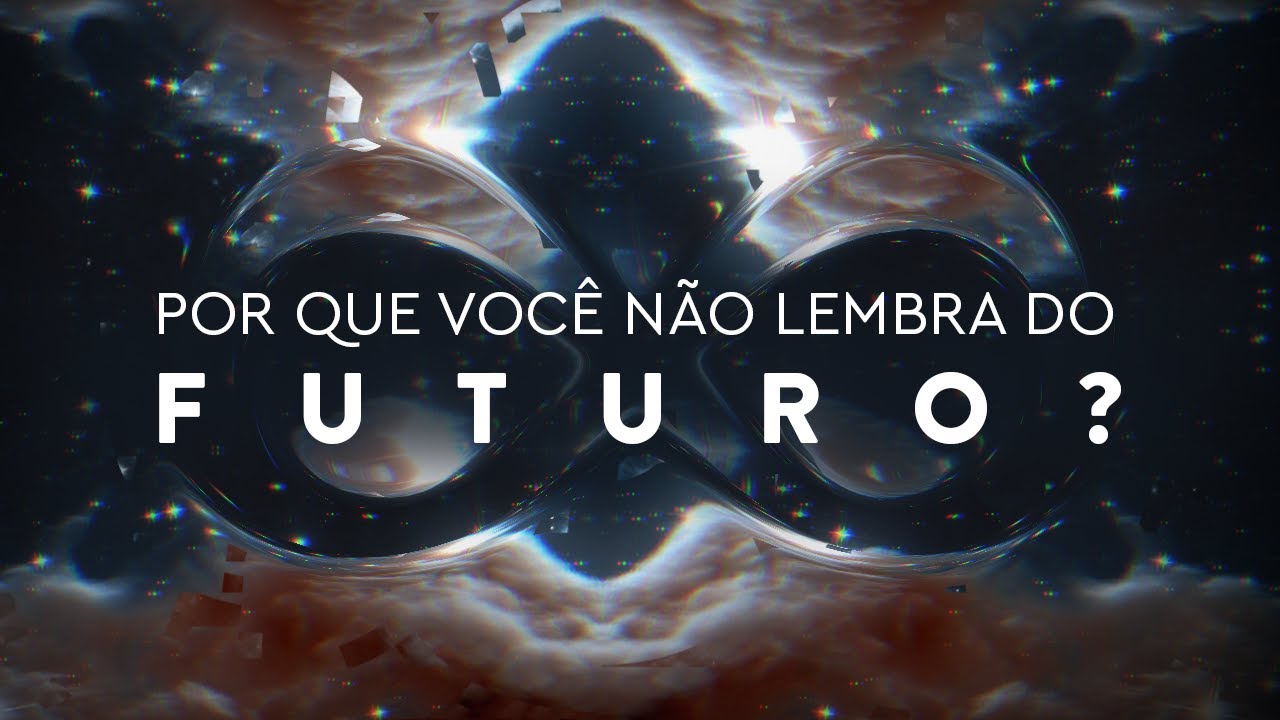 Por que você NÃO LEMBRA do Futuro? Por que você NÃO LEMBRA do Futuro?