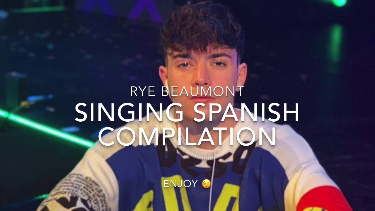 Rye Beaumont SINGING SPANISH (Compilation)