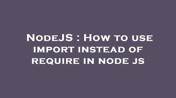 NodeJS : How to use import instead of require in node js