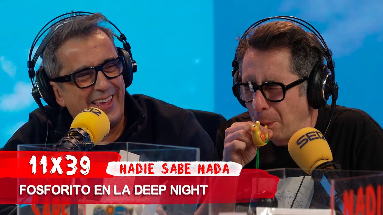 NADIE SABE NADA 11x39 | Fosforito en la deep night