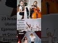 23 Nisan Ulusal Egemenlik ve Çocuk Bayramı  Kutlu Olsun!