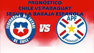 PRONÓSTICO CHILE VS PARAGUAY SEGÚN LA BARAJA ESPAÑOLA