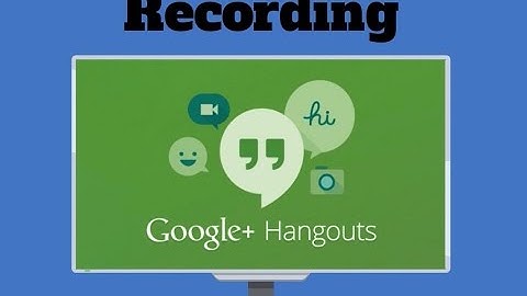 How to Record Google Hangout for Free?