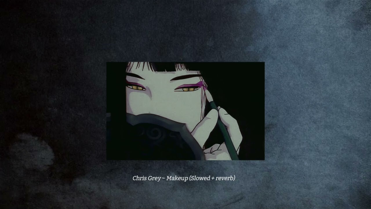 Chris Grey -  MAKEUP ( Slowed + reverb )