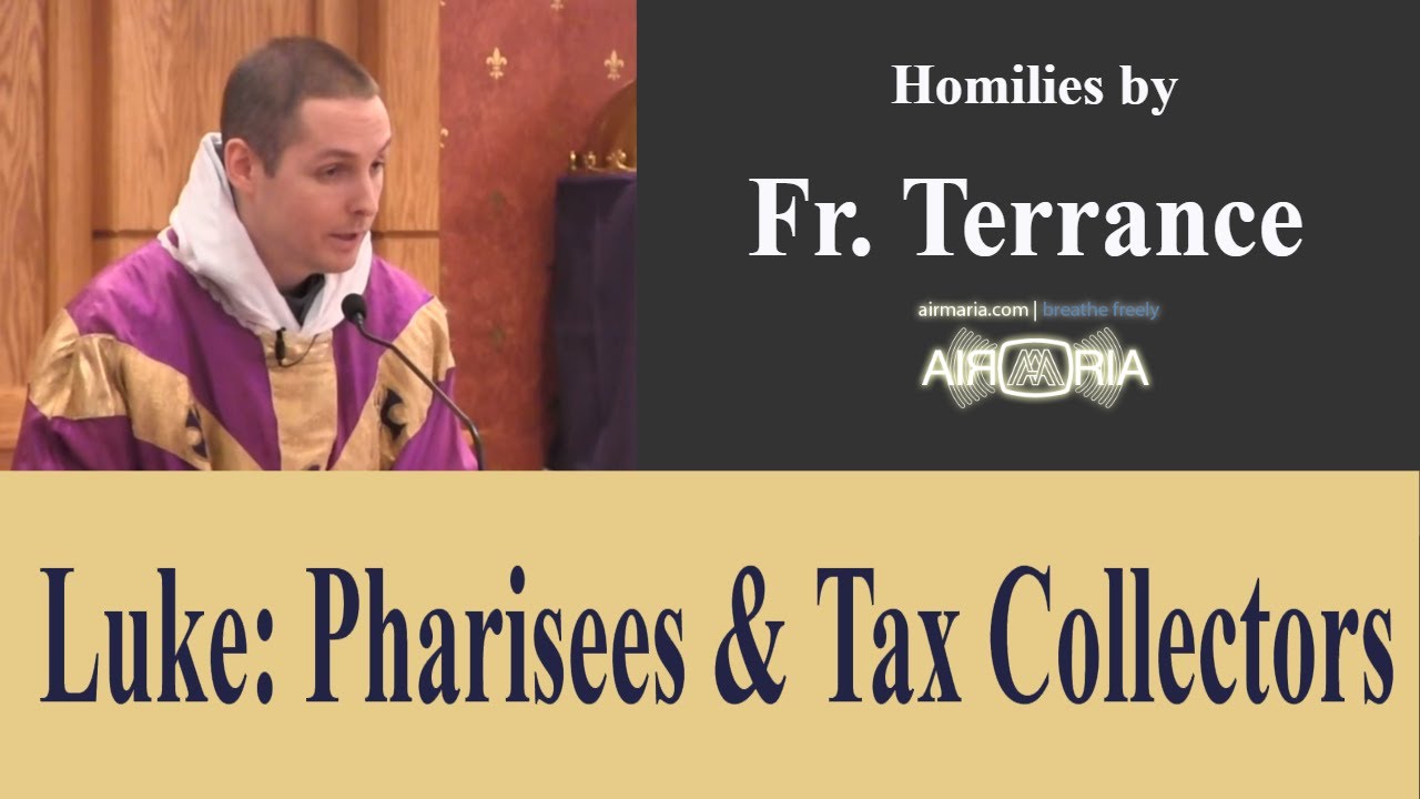 Luke: Pharisees & Tax Collectors - Mar 30 - Homily - Fr Terrance
