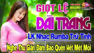Giọt Lệ Đài Trang,Hoa Sứ Nhà Nàng - LK Rumba Trữ Tình Hải Ngoại HAY NHẤT HIỆN NAY Nghe Êm Tai Dễ Ngủ