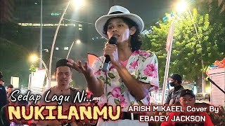 🔥NUKILANMU' Lagu Yg Kini VIRAL DiNyanyikan Oleh ARISH MIKAEEL Cover By EBADEY JACKSON