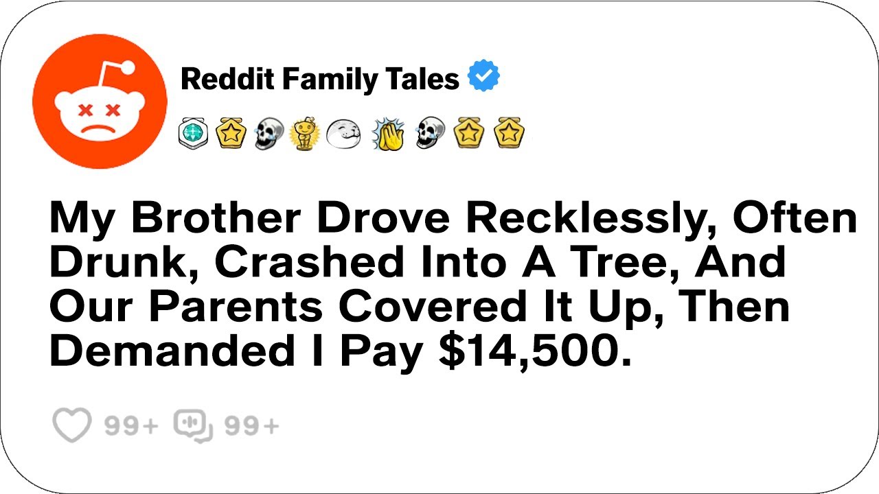 Outline Video My Brother Drove Recklessly, Often Drunk, Crashed Into A Tree, And Our Parents....-Best Reddit