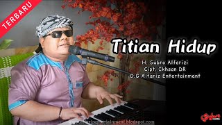 Titian Hidup  ||  H. Subro Alfarizi  ||  Cipt. Ikhsan DR  ||  O.G Alfariz Entertainment