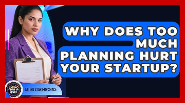 Why Does Too Much Planning Hurt Your Startup? - Latino Start Up Space