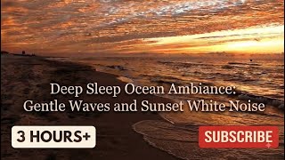 Drift Away and Fall Asleep Fast: 3+ Hours of Soft Ocean Waves, Evening Sunset Ambience & White Noise
