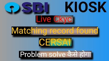 SBI CSP/Kiosk account opening/error matching record found in CERSAI एस problam का भी solution है