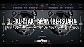 DJ KU TAK AKAN BERSUARA Full Bass REMIX by Dj Opus