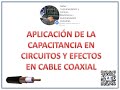 ✅APLICACIÓN DE LA CAPACITANCIA EN CIRCUITOS Y EFECTOS EN CABLE COAXIAL