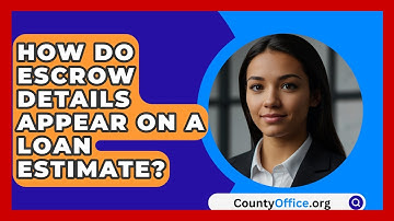 How Do Escrow Details Appear On A Loan Estimate? - CountyOffice.org