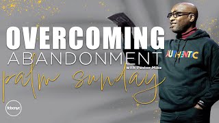 Overcoming Abandonment | Pastor Mike | FCBCNYC