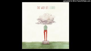 This Wild Life - Clouded (Deluxe Edition) - 03 - No More Bad Days