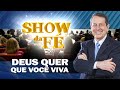 Show da Fé | Deus quer que você viva | RR Soares
