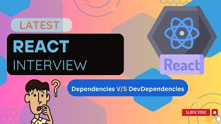 React Interview Question: Dependencies V/S devDependencies Explained